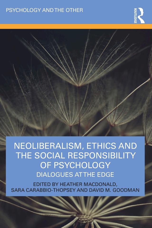 Neoliberalism, Ethics and the Social Responsibility of Psychology by David M. Goodman, Heather Macdonald, Sara Carabbio-Thopsey