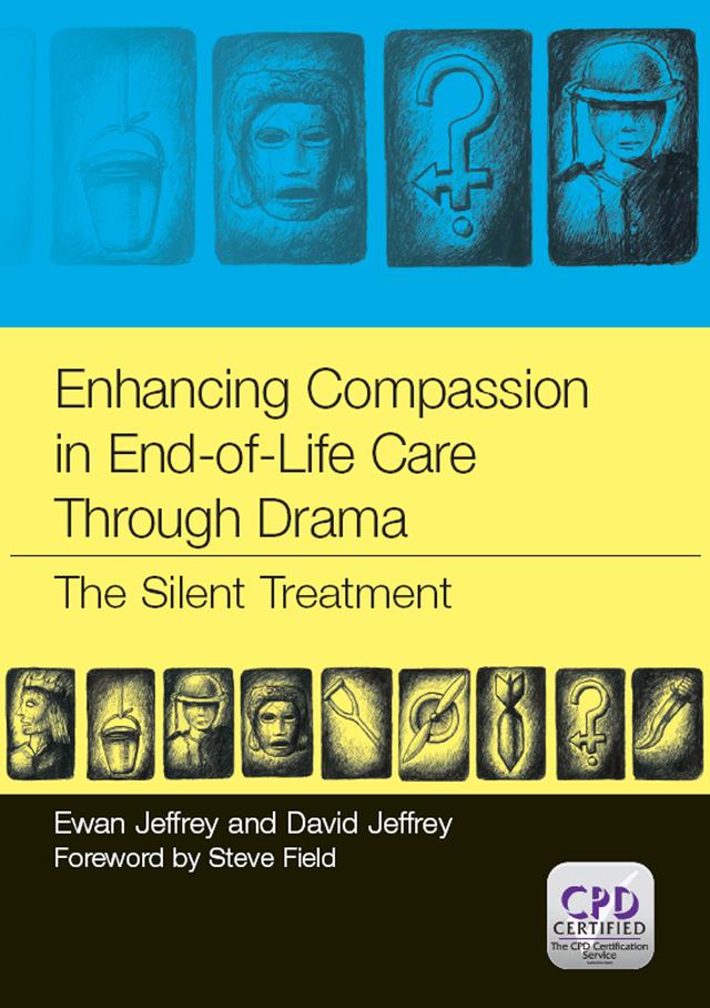 Enhancing Compassion in End-of-Life Care Through Drama by David Jeffrey, Ewan Jeffrey