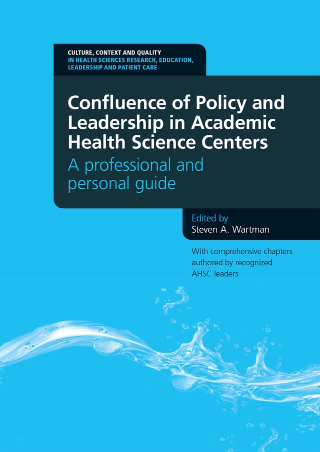 Confluence of Policy and Leadership in Academic Health Science Centers by Steven A. Wartman