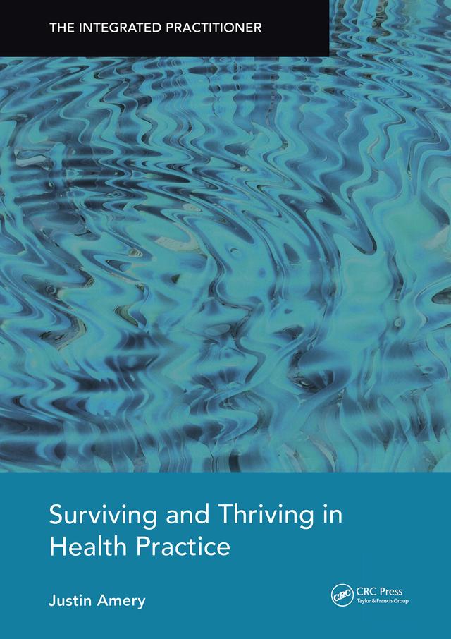 Surviving and Thriving in Health Practice by Justin Amery
