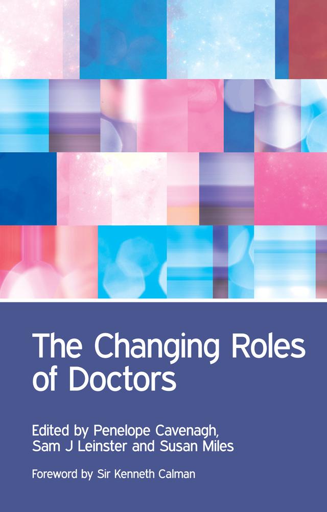 The Changing Roles of Doctors by Alistair Leinster, Amanda Howe, Andrea Stockl, Ann Barrett, Mick Collins, Penny Cavenagh, Sam Leinster, Susanne Lindqvist, Veena Rodrigues