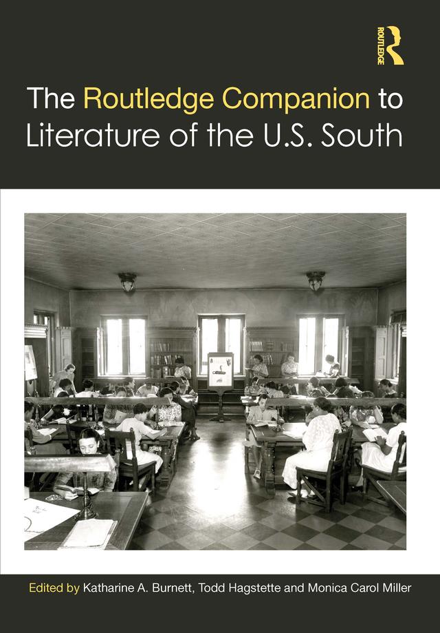 The Routledge Companion to Literature of the U.S. South by Katharine A. Burnett, Monica Carol Miller, Todd Hagstette