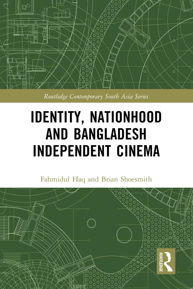 Identity, Nationhood and Bangladesh Independent Cinema by Brian Shoesmith, Fahmidul Haq