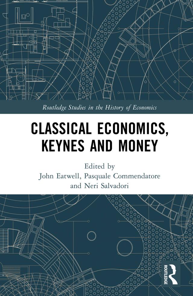 Classical Economics, Keynes and Money by John Eatwell, Neri Salvadori, Pasquale Commendatore
