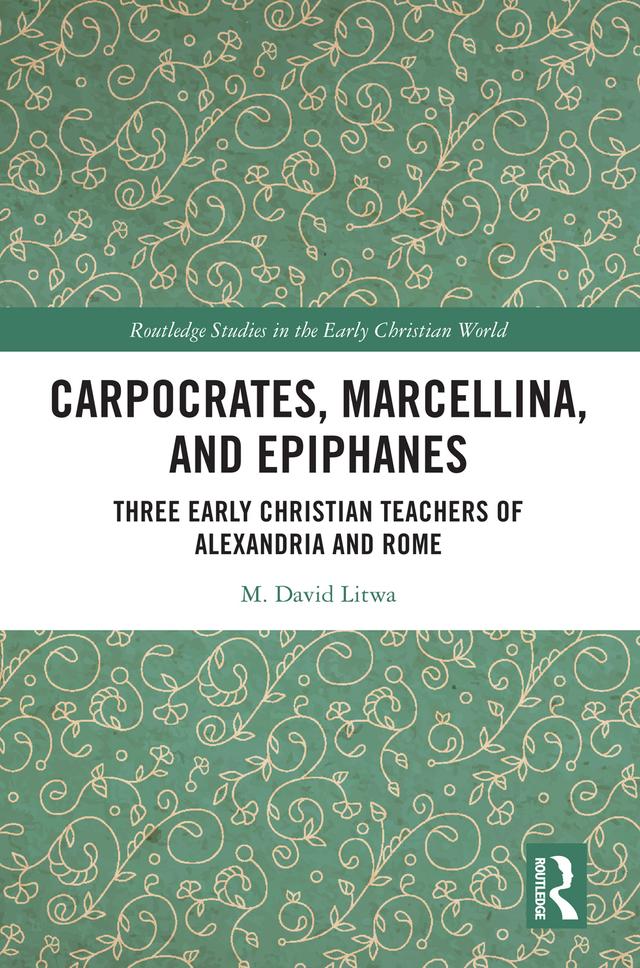 Carpocrates, Marcellina, and Epiphanes by M. David Litwa