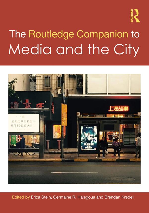 The Routledge Companion to Media and the City by Brendan Kredell, Erica Stein, Germaine R. Halegoua