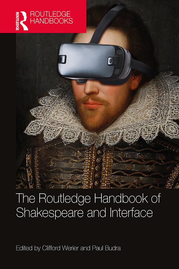 The Routledge Handbook of Shakespeare and Interface by Clifford Werier, Paul Budra