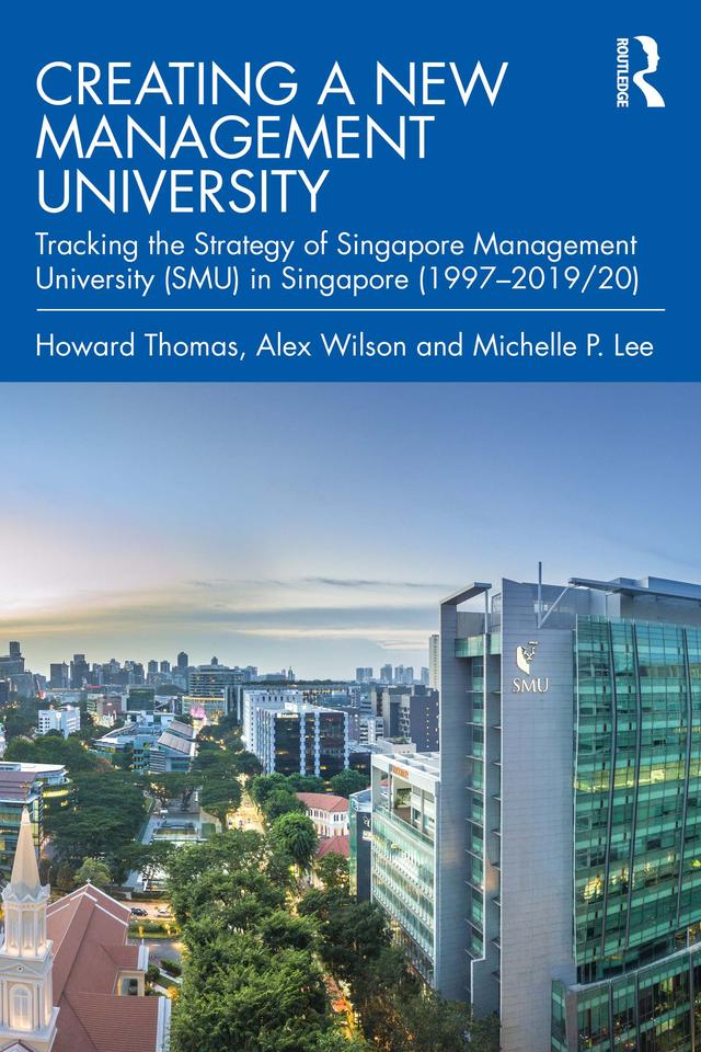 Creating a New Management University by Alex Wilson, Howard Thomas, Michelle P. Lee