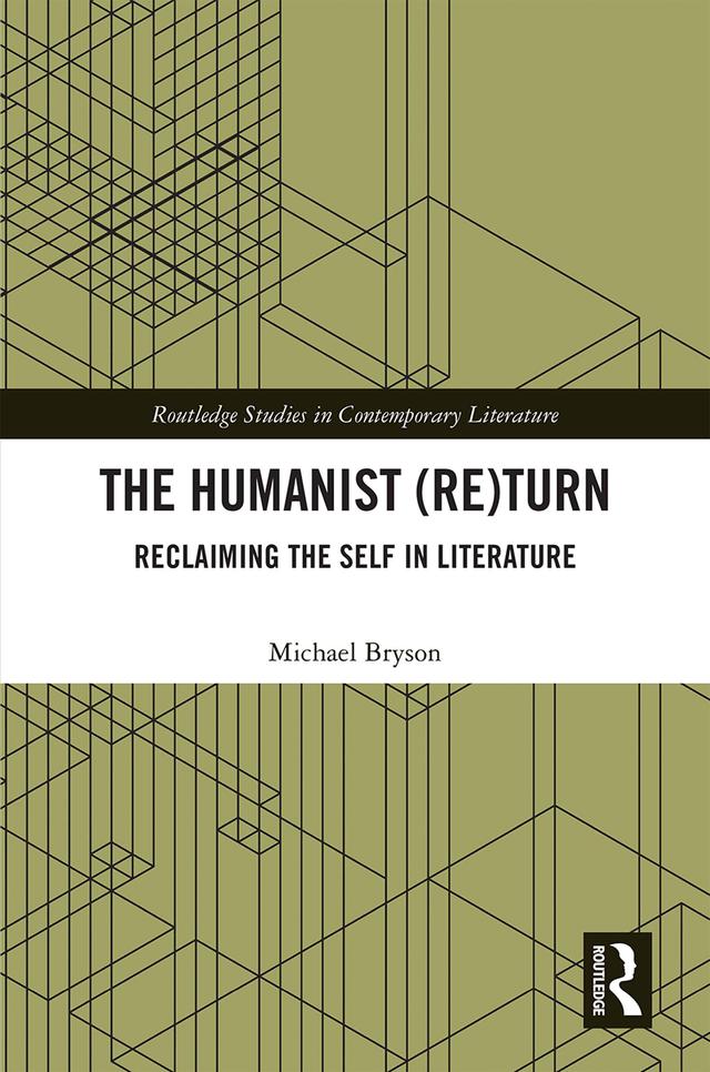 The Humanist (Re)Turn: Reclaiming the Self in Literature by Michael Bryson