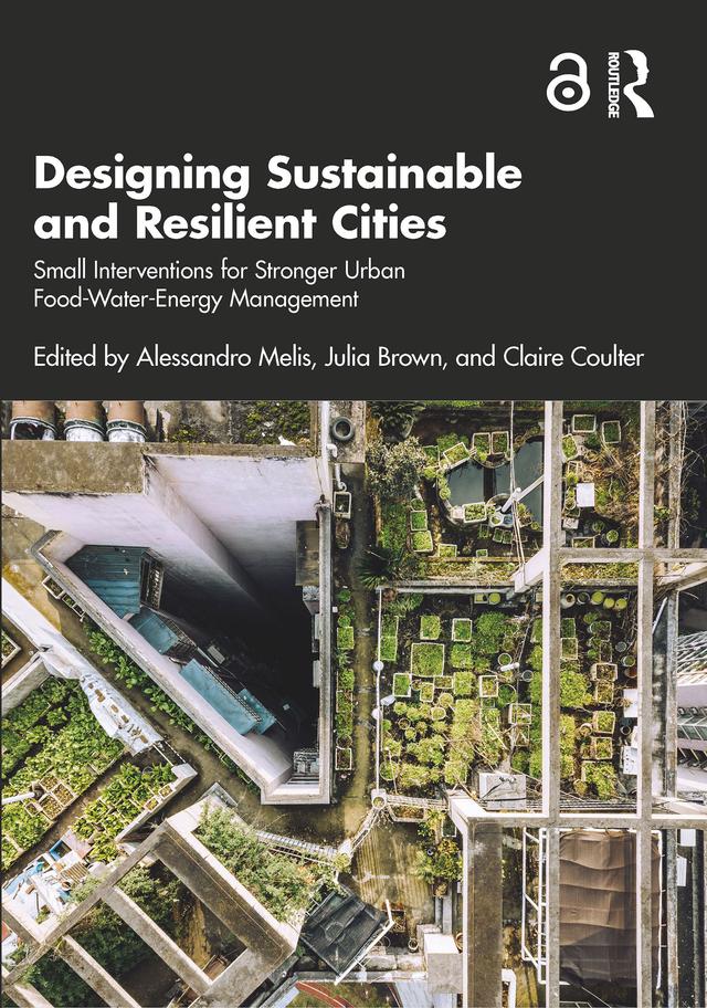 Designing Sustainable and Resilient Cities by Alessandro Melis, Claire Coulter, Julia Brown