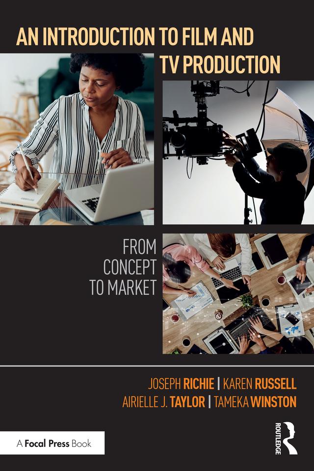An Introduction to Film and TV Production by Airielle J. Taylor, Joseph Richie, Karen Russell, Tameka Winston