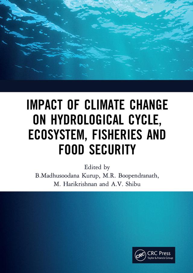 Impact of Climate Change on Hydrological Cycle, Ecosystem, Fisheries and Food Security by A.V. Shibu, B.Madhusoodana Kurup, M. Harikrishnan, M.R. Boopendranath