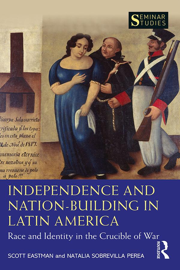 Independence and Nation-Building in Latin America by Natalia Sobrevilla Perea, Scott Eastman