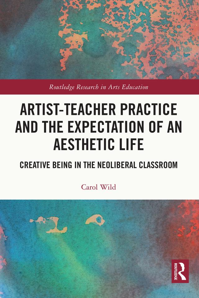Artist-Teacher Practice and the Expectation of an Aesthetic Life by Carol Wild