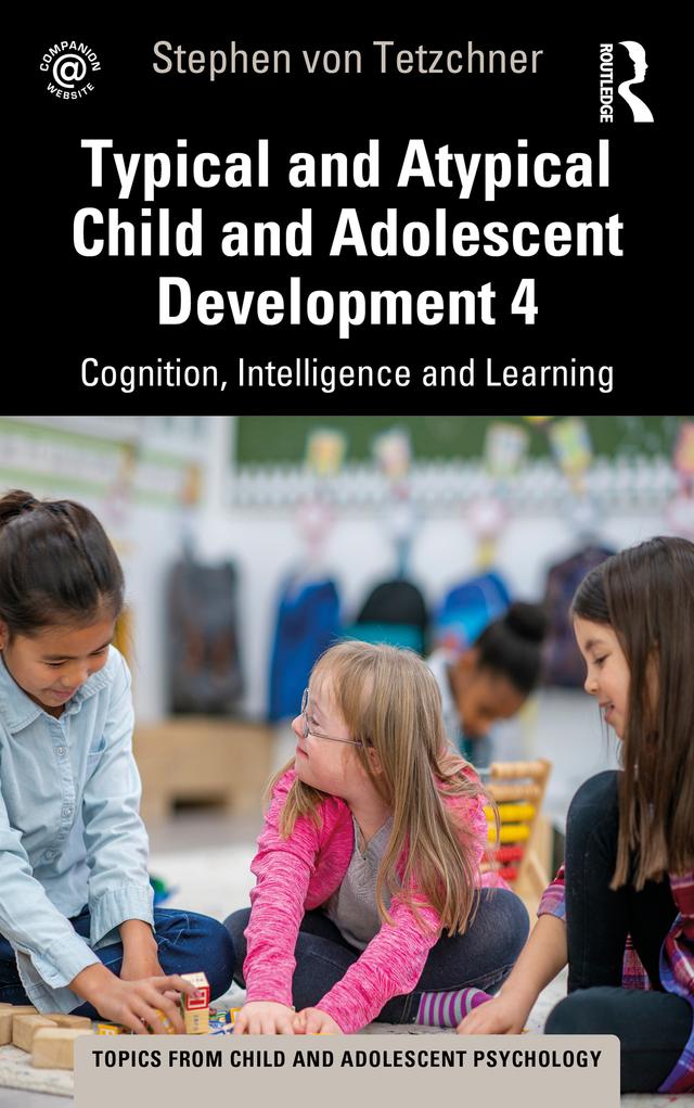 Typical and Atypical Child Development 4 Cognition, Intelligence and Learning by Stephen von Tetzchner