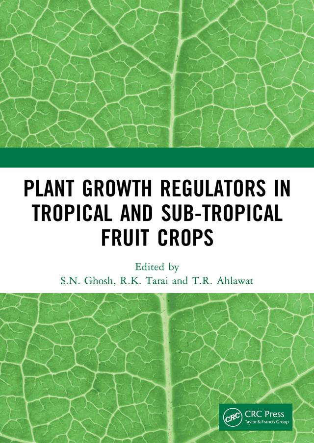 Plant Growth Regulators in Tropical and Sub-tropical Fruit Crops by R.K. Tarai, S.N. Ghosh, T.R. Ahlawat