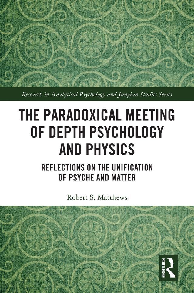 The Paradoxical Meeting of Depth Psychology and Physics by Robert S. Matthews