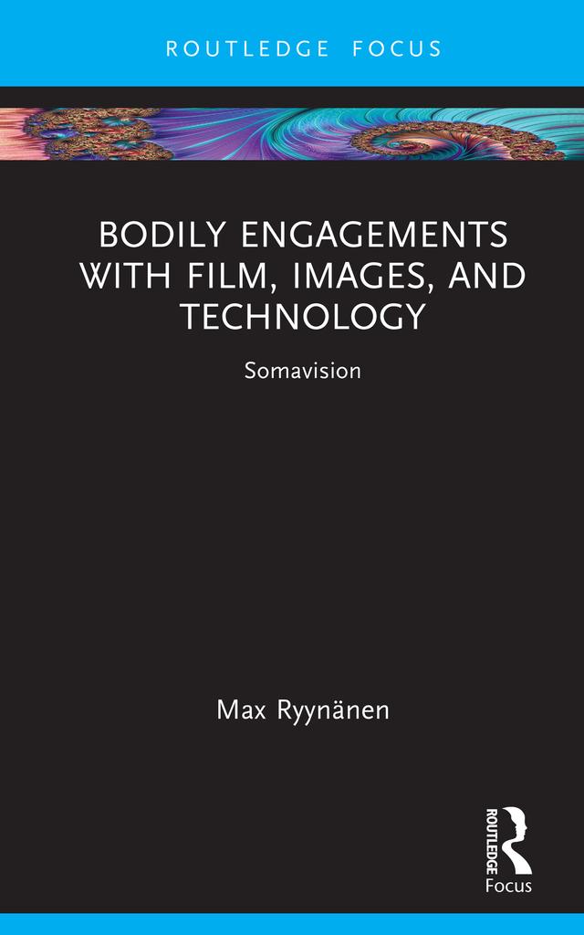 Bodily Engagements with Film, Images, and Technology by Max Ryynänen