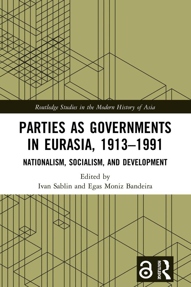Parties as Governments in Eurasia, 1913–1991 by Egas Moniz Bandeira, Ivan Sablin