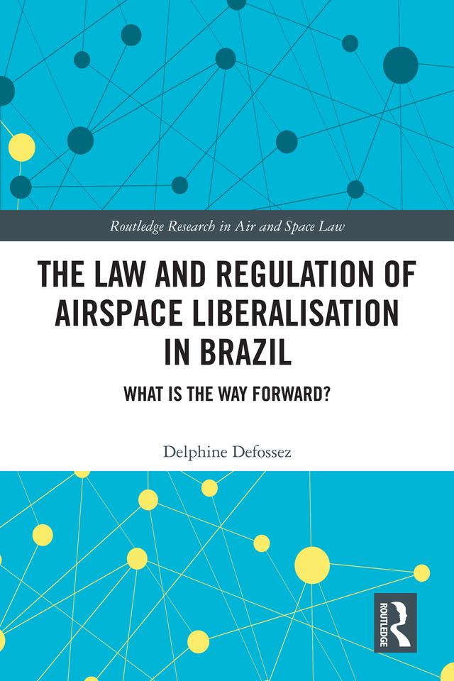 The Law and Regulation of Airspace Liberalisation in Brazil by Delphine Defossez