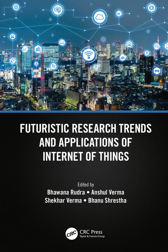 Futuristic Research Trends and Applications of Internet of Things by Anshul Verma, Bhanu Shrestha, Bhawana Rudra, Shekhar Verma