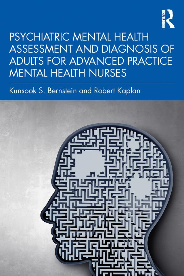 Psychiatric Mental Health Assessment and Diagnosis of Adults for Advanced Practice Mental Health Nurses by Kunsook S. Bernstein, Robert Kaplan