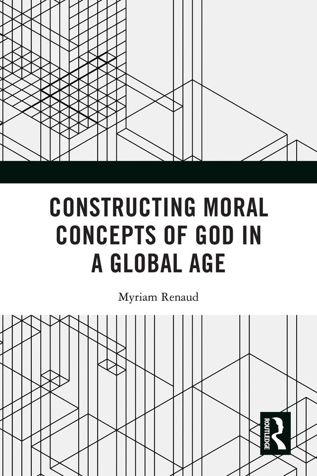 Constructing Moral Concepts of God in a Global Age by Myriam Renaud