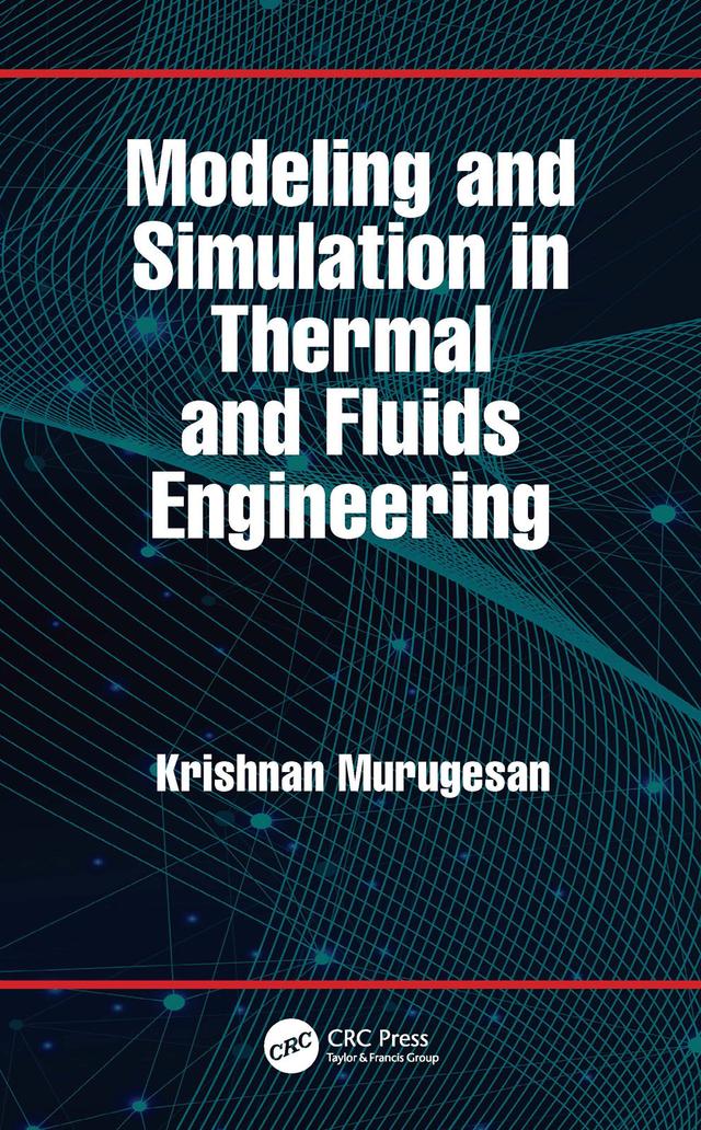 Modeling and Simulation in Thermal and Fluids Engineering by Krishnan Murugesan