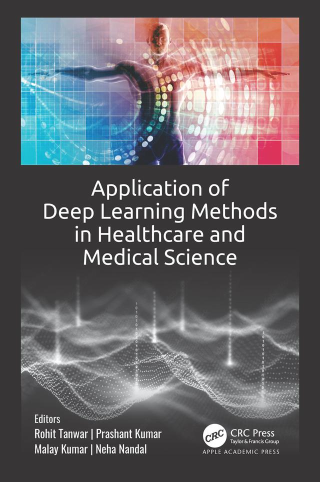 Application of Deep Learning Methods in Healthcare and Medical Science by Malay Kumar, Neha Nandal, Prashant Kumar, Rohit Tanwar