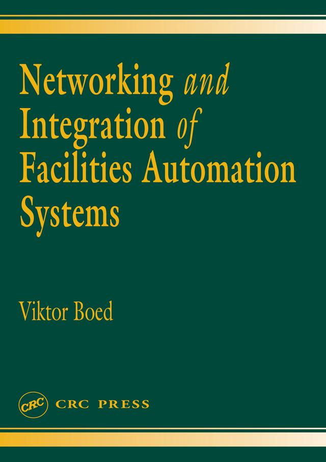 Networking and Integration of Facilities Automation Systems by Viktor Boed