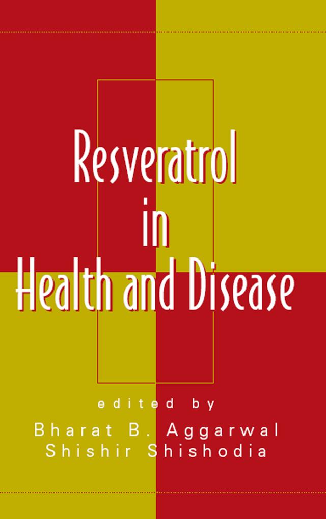 Resveratrol in Health and Disease by Bharat B. Aggarwal, Shishir Shishodia