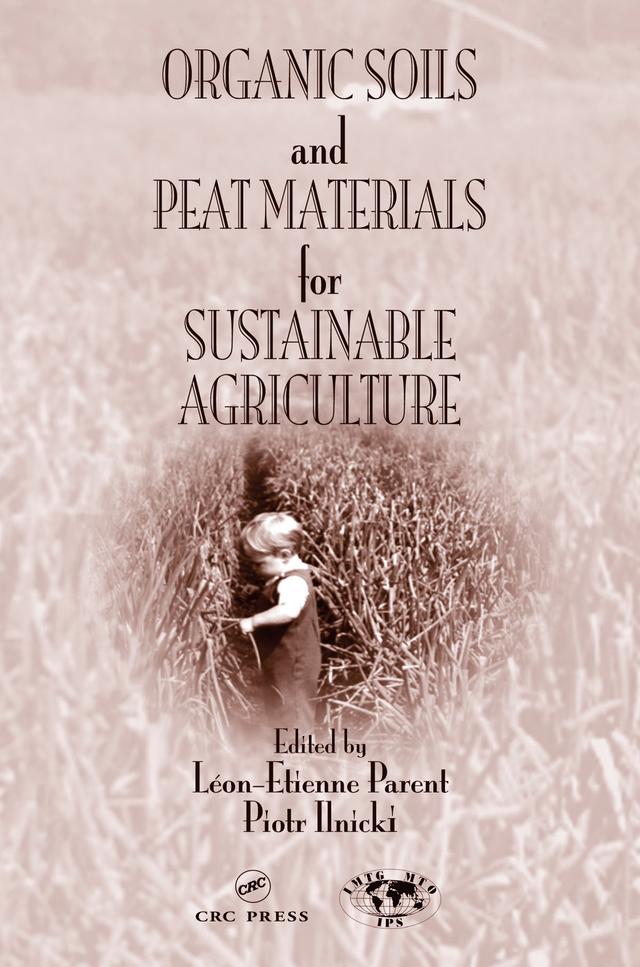 Organic Soils and Peat Materials for Sustainable Agriculture by Leon Etienne Parent, Piotr Ilnicki