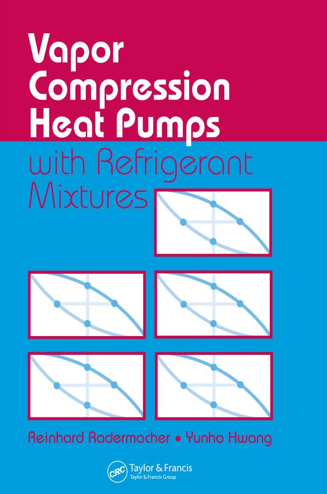 Vapor Compression Heat Pumps with Refrigerant Mixtures by Reinhard Radermacher, Yunho Hwang
