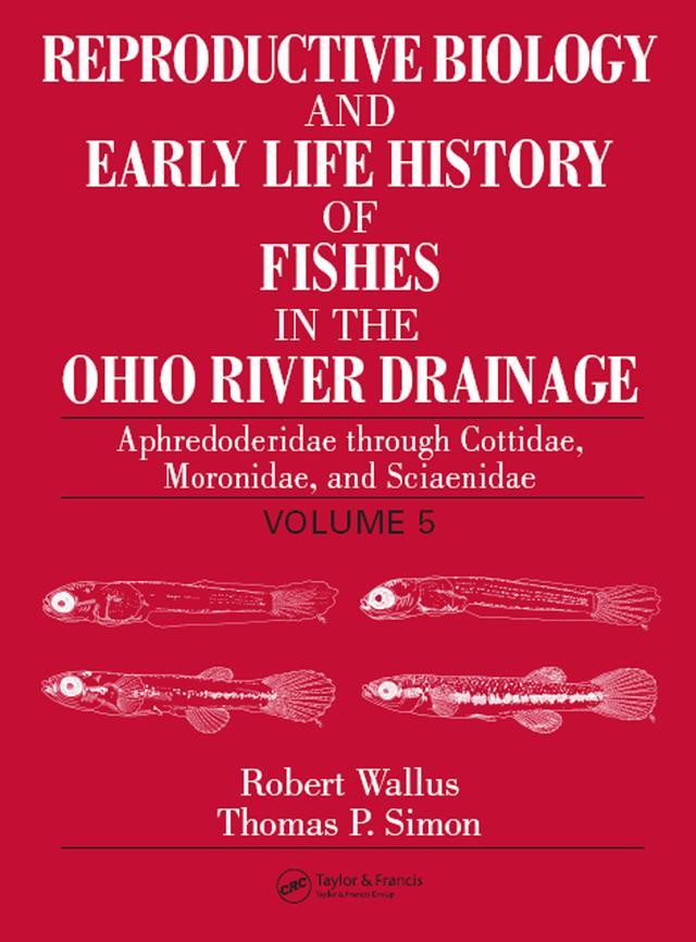 Reproductive Biology and Early Life History of Fishes in the Ohio River Drainage by Robert Wallus, Thomas P. Simon
