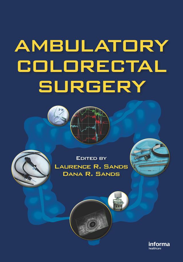 Ambulatory Colorectal Surgery by Dana R. Sands, Laurence R. Sands