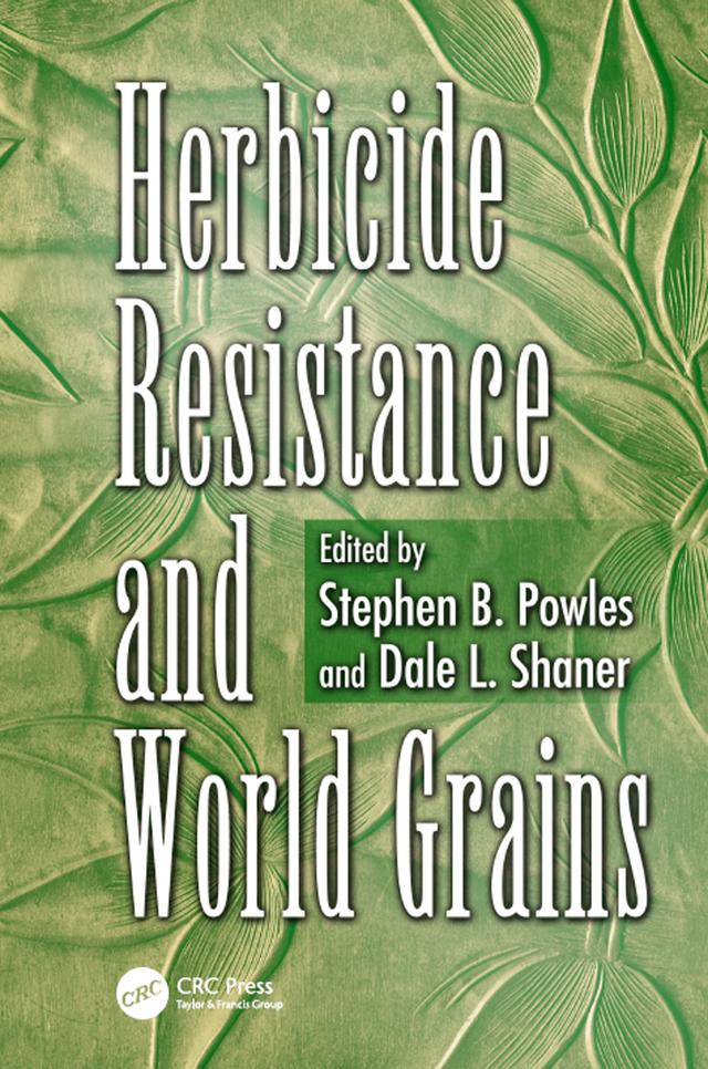 Herbicide Resistance and World Grains by Dale L Shaner, Stephen B. Powles