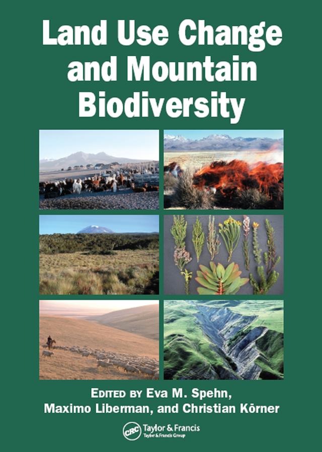 Land Use Change and Mountain Biodiversity by Christian Korner, Eva M. Spehn, Maximo Liberman