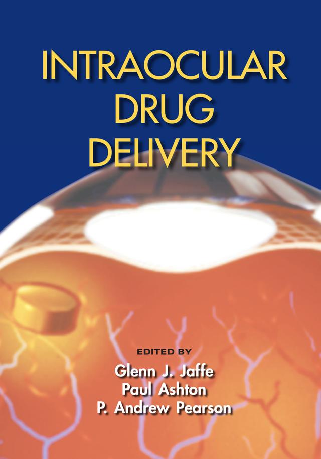 Intraocular Drug Delivery by Glenn J. Jaffe, P. Andrew Pearson, Paul Ashton