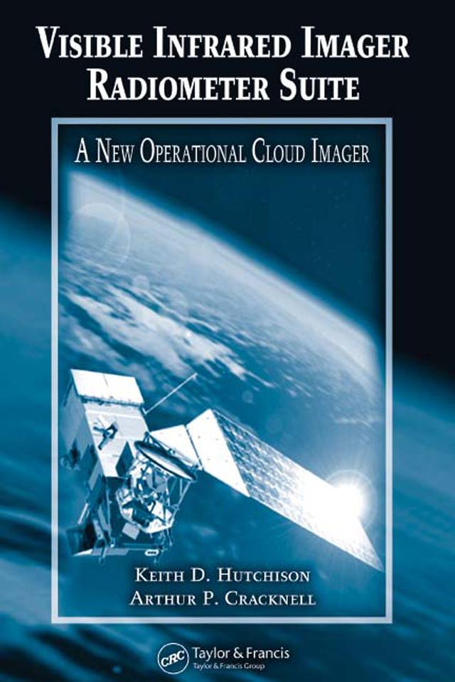 Visible Infrared Imager Radiometer Suite by Arthur P. Cracknell, Keith D. Hutchison