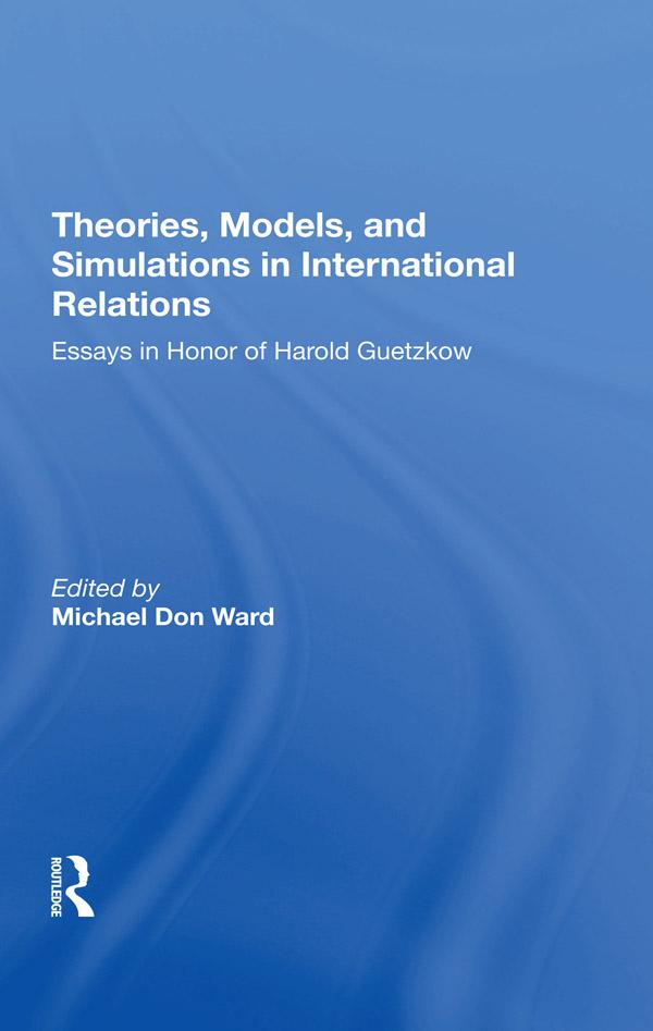 Theories, Models, And Simulations In International Relations by Michael D Ward