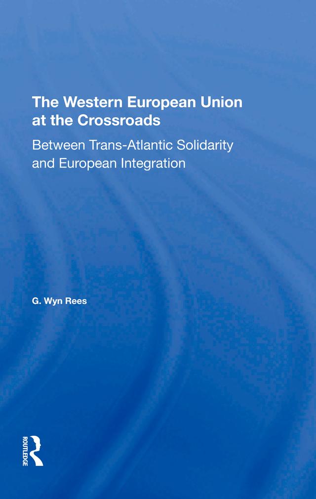 The Western European Union At The Crossroads by G Wyn Rees, G. Wyn Rees