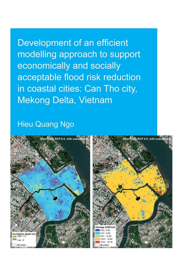 Development of an Efficient Modelling Approach to Support Economically and Socially Acceptable Flood Risk Reduction in Coastal Cities: Can Tho City, Mekong Delta, Vietnam by Hieu Quang Ngo