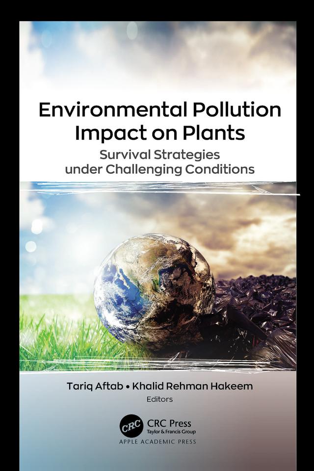 Environmental Pollution Impact on Plants by Khalid Rehman Hakeem, Tariq Aftab