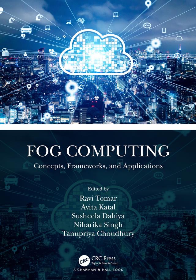 Fog Computing by Avita Katal, Niharika Singh, Ravi Tomar, Susheela Dahiya, Tanupriya Choudhury