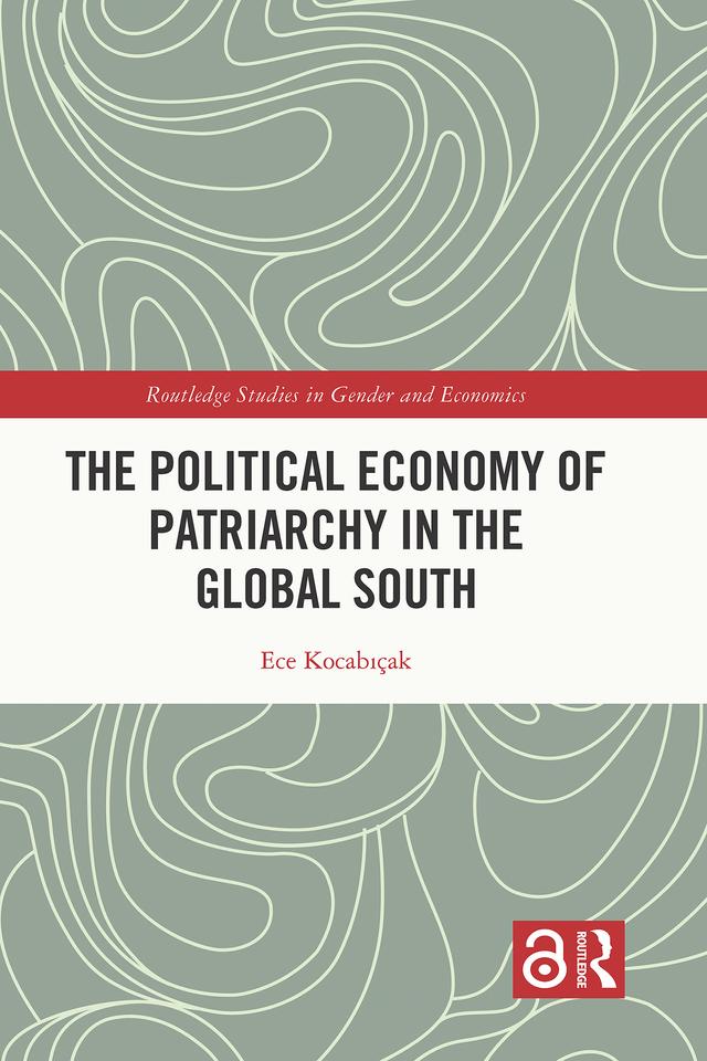 The Political Economy of Patriarchy in the Global South by Ece Kocabıçak