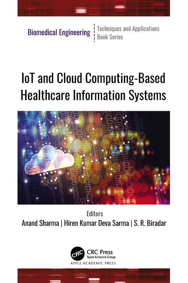 IoT and Cloud Computing-Based Healthcare Information Systems by Anand Sharma, Hiren Kumar Deva Sarma, S. R. Biradar