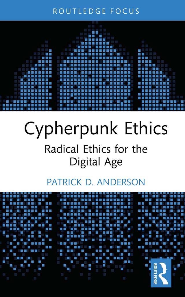 Cypherpunk Ethics by Patrick D. Anderson