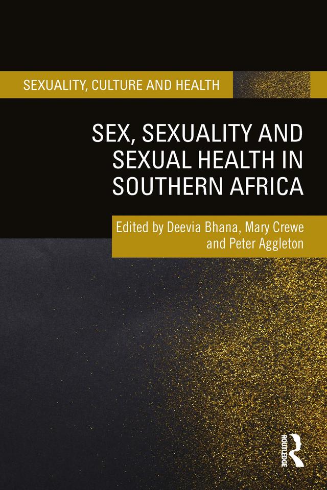 Sex, Sexuality and Sexual Health in Southern Africa by Deevia Bhana, Mary Crewe, Peter Aggleton