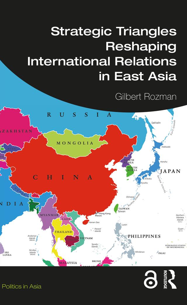 Strategic Triangles Reshaping International Relations in East Asia by Gilbert Rozman
