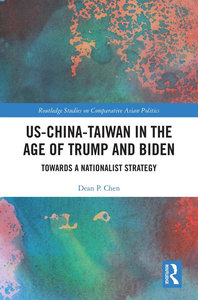 US-China-Taiwan in the Age of Trump and Biden by Dean P. Chen